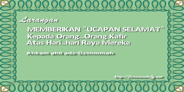 Larangan Memberikan UCAPAN SELAMAT Kepada Orang-Orang Kafir Atas Hari-hari Raya Mereka