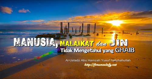 Manusia, Malaikat dan Jin Tidak Mengetahui yang Ghaib