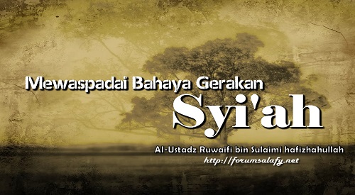 Mewaspadai Bahaya Gerakan Syi’ah