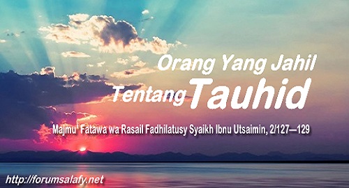 Orang Yang Jahil Tentang Tauhid