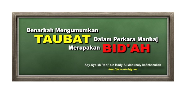 Benarkah Mengumumkan Taubat Dalam Perkara Manhaj Merupakan Bid’ah