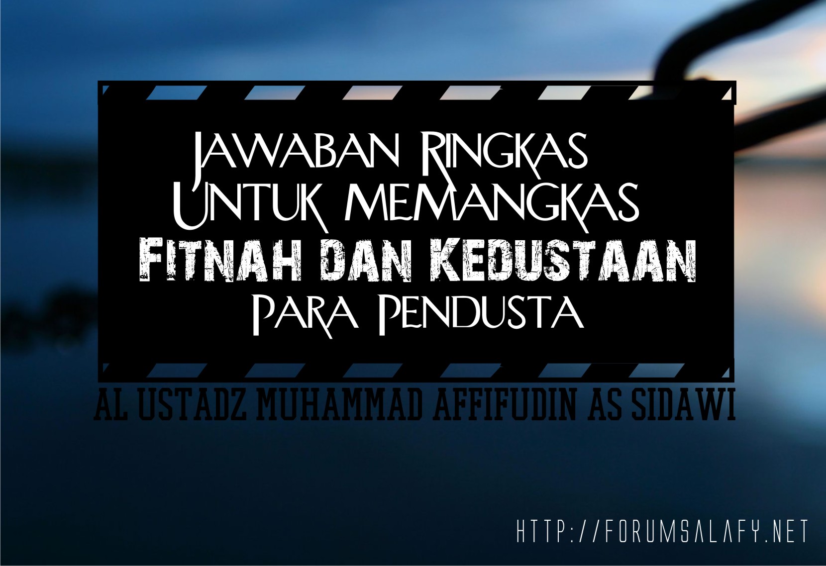 JAWABAN RINGKAS UNTUK MEMANGKAS FITNAH DAN KEDUSTAAN PARA PENDUSTA