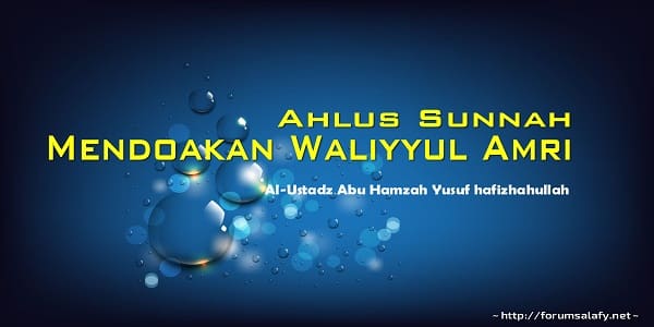 Ahlus Sunnah Mendoakan Waliyyul Amri