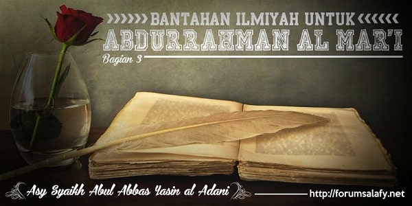 Bantahan Untuk Abdurrahman Al Mar’i [Bagian Tiga]