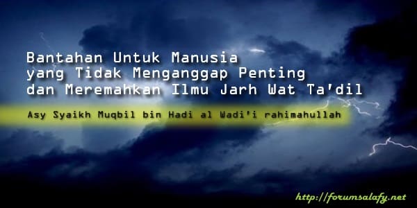 Bantahan Untuk Manusia yang Tidak Menganggap Penting dan Meremahkan Ilmu Jarh Wat Ta’dil