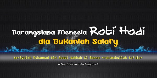 Barangsiapa Mencela Rabi’ Hadi dia Bukanlah Salafy