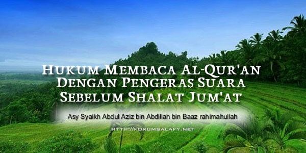 Hukum Membaca Al Qur’an Dengan Pengeras Suara Sebelum Shalat Jum’at