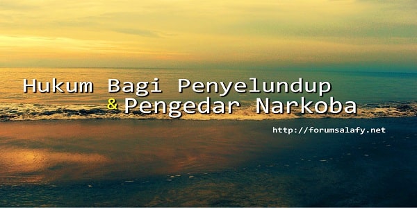 Hukum Bagi Penyelundup dan Pengedar Narkoba