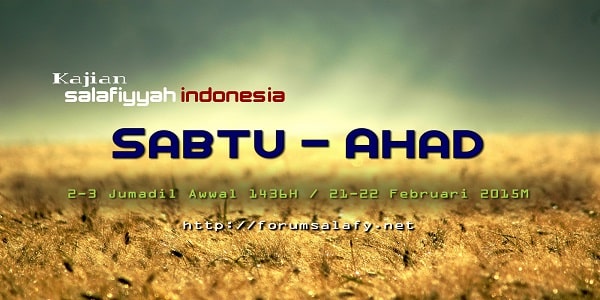 Kajian Salafiyyah Indonesia 2-3 Jumadil Ula 1436H / 21-22 Februari 2015M