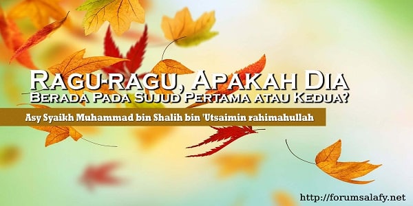 Ragu-ragu, Apakah Dia Berada Pada Sujud Pertama atau Kedua?